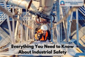 Everything You Need To Know About Industrial Safety